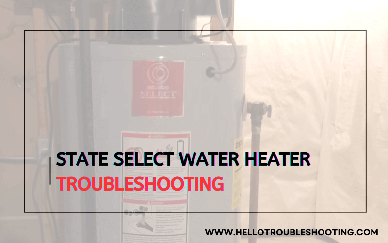 State Select Water Heater troubleshooting