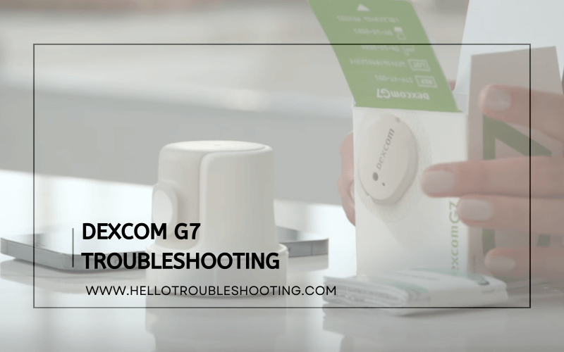 Dexcom G7 Troubleshooting