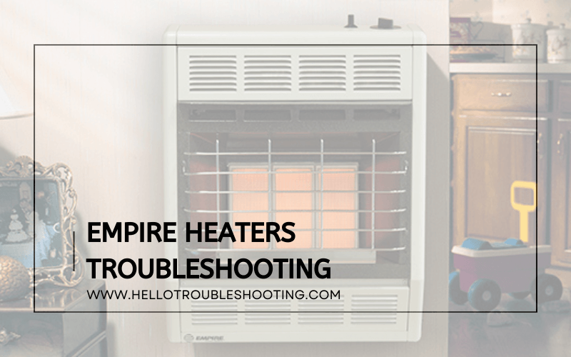 Empire Heaters Troubleshooting