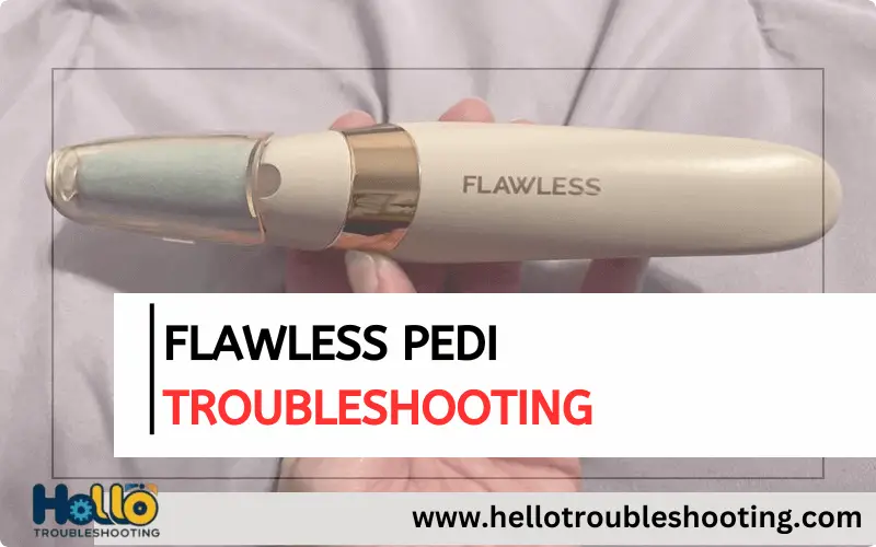 Flawless Pedi Troubleshooting-FI