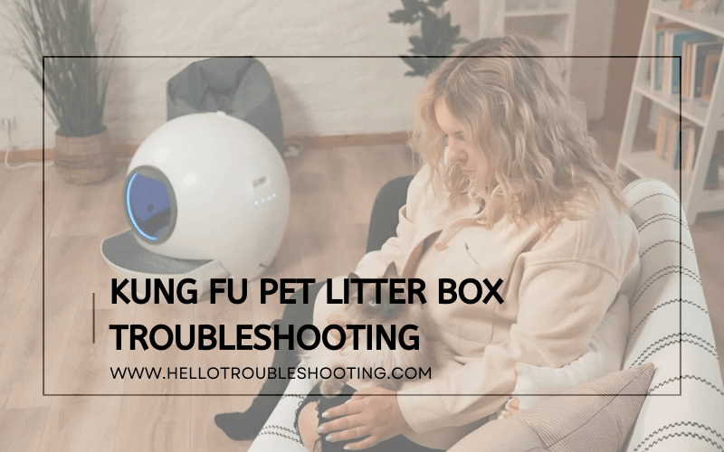 Kung Fu Pet Litter Box Troubleshooting