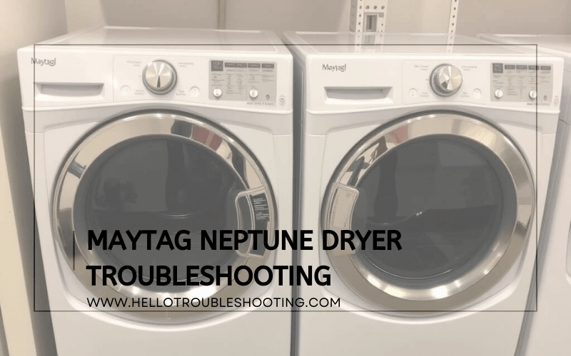 Maytag Neptune Dryer troubleshooting