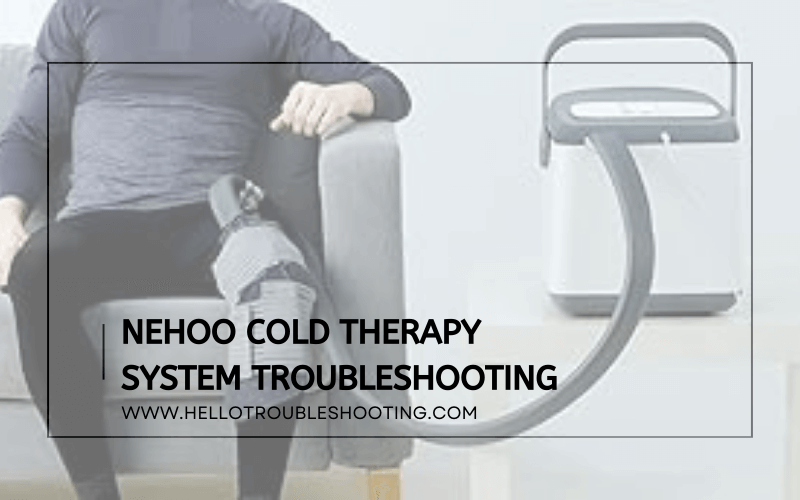 Nehoo Cold Therapy System Troubleshooting