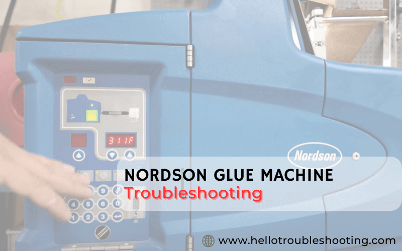 Nordson Glue Machine troubleshooting