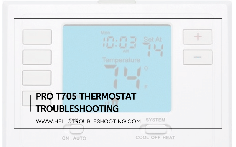 Pro T705 Thermostat Troubleshooting