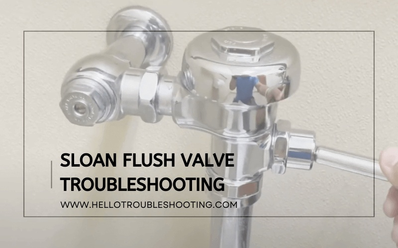 Sloan Flush Valve Troubleshooting