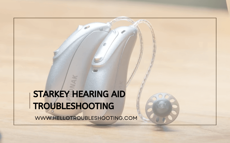 Starkey Hearing Aid Troubleshooting