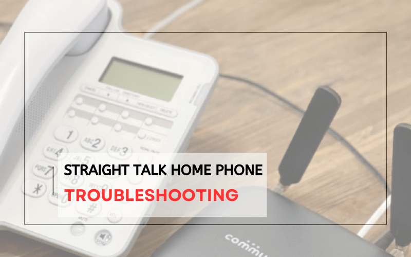 Straight Talk Home Phone troubleshooting