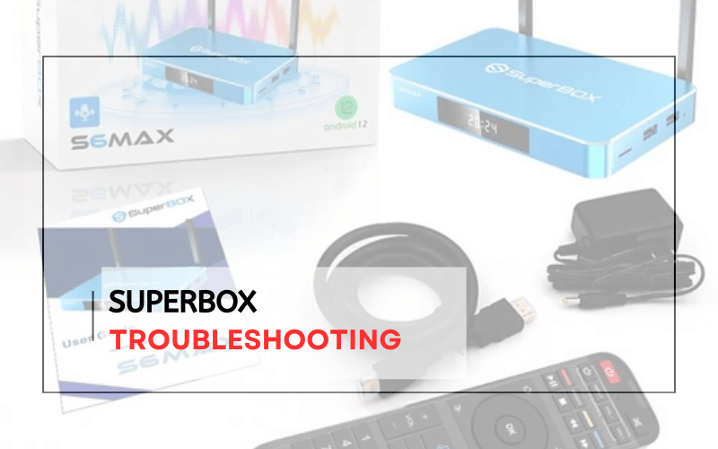 Superbox troubleshooting