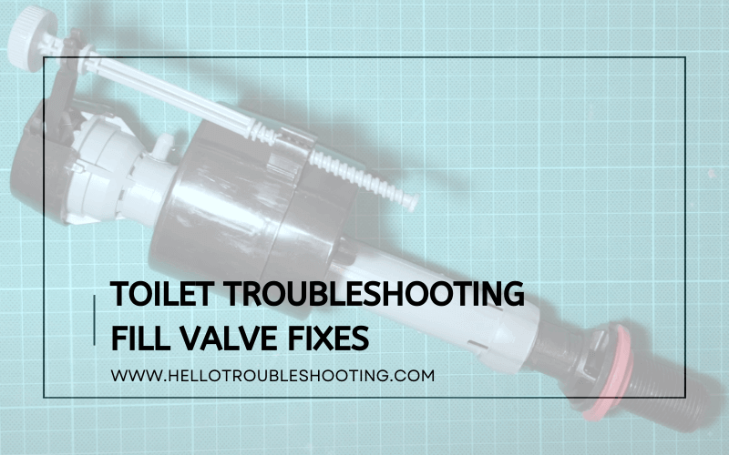 Toilet Troubleshooting Fill Valve Fixes