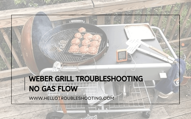 Weber Grill Troubleshooting No Gas Flow