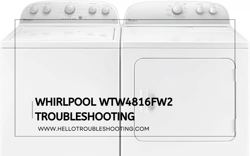 Whirlpool Wtw4816Fw2 Troubleshooting