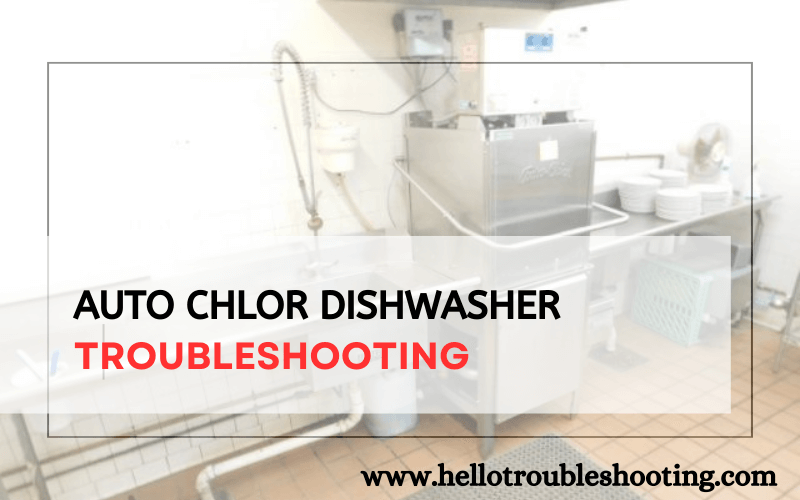 Auto Chlor Dishwasher Troubleshooting-FI