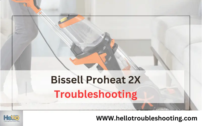 Bissell Proheat 2X Troubleshooting