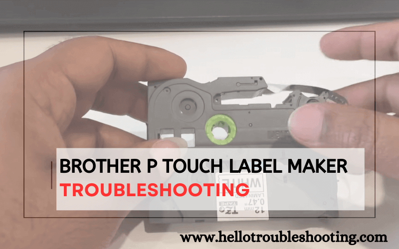 Brother P Touch Label Maker troubleshooting