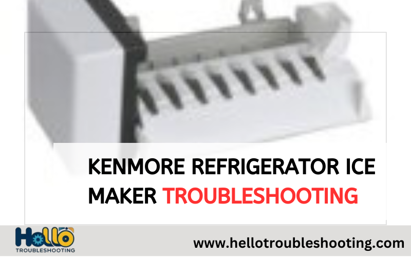 Kenmore Refrigerator Ice Maker Troubleshooting