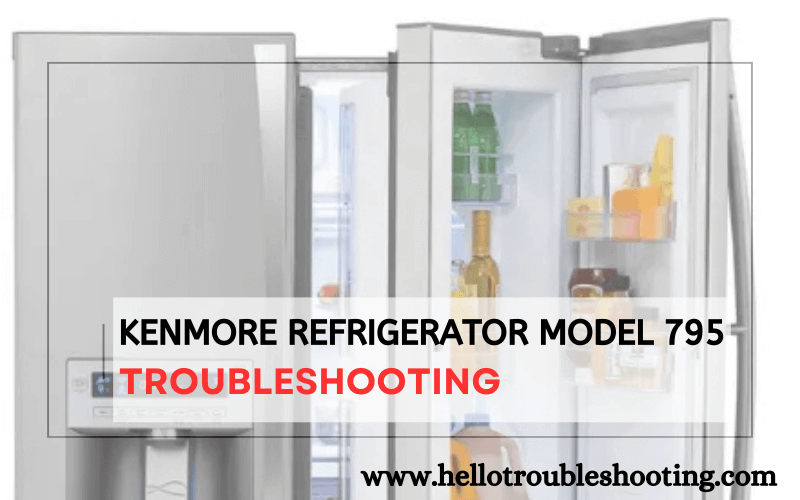 Kenmore Refrigerator Model 795  troubleshooting