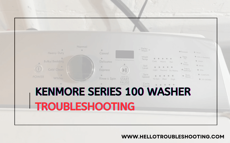 Kenmore Series 100 Washer troubleshooting