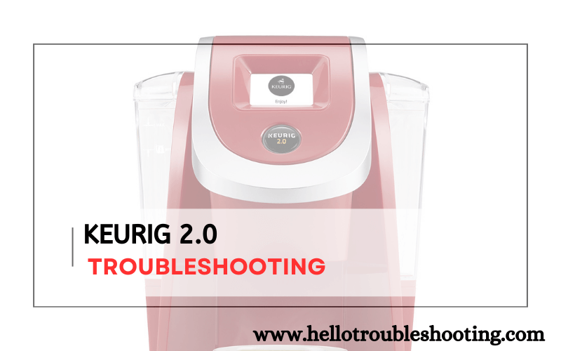 Keurig 2.0 troubleshooting