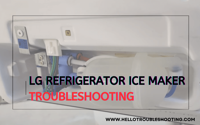 LG Refrigerator Ice Maker Troubleshooting