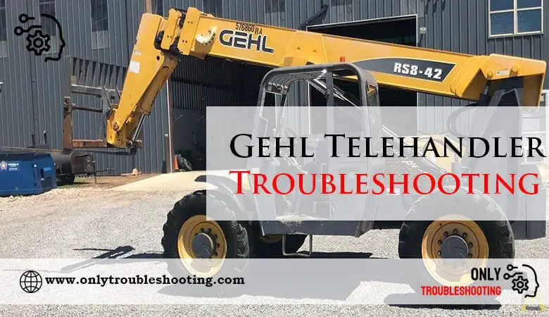 Gehl Telehandler Troubleshooting