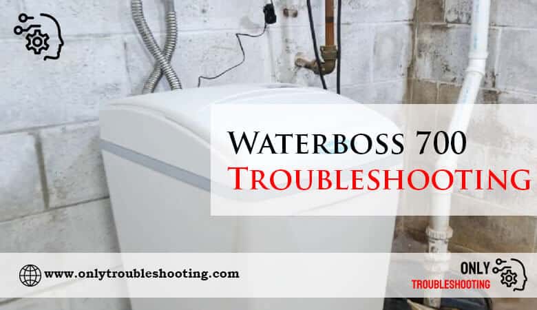 Waterboss 700 Troubleshooting