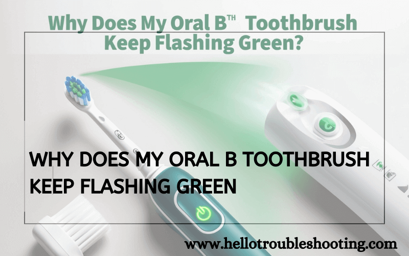 Why Does My Oral B Toothbrush Keep Flashing Green