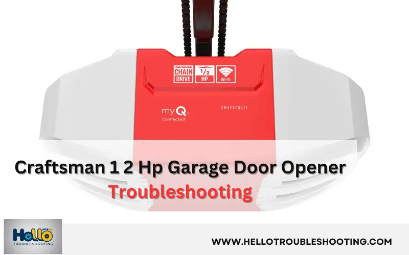Craftsman 1 2 Hp Garage Door Opener Troubleshooting Guide