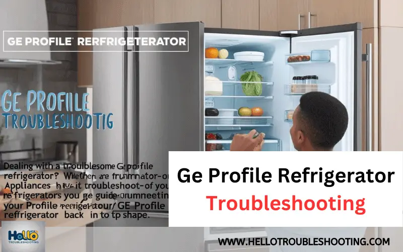 Ge Profile Refrigerator Troubleshooting-FI