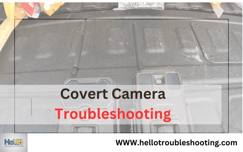 Covert Camera Troubleshooting