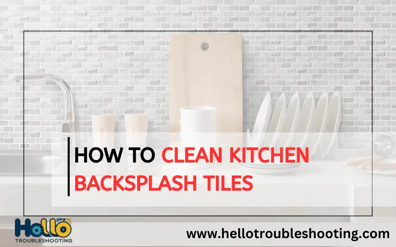 How to Clean Kitchen Backsplash Tiles-FI