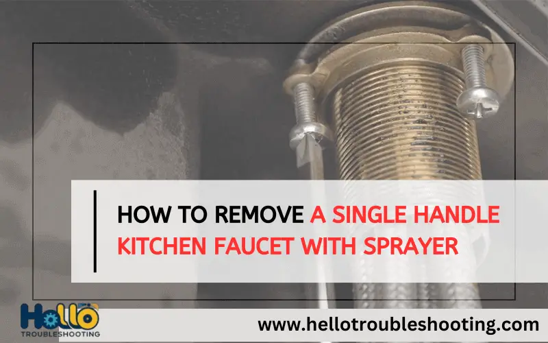 How to Remove a Single Handle Kitchen Faucet With Sprayer