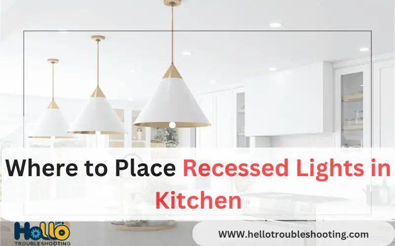 Where to Place Recessed Lights in Kitchen
