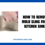 How to Remove Mold Sling from Kitchen Sink