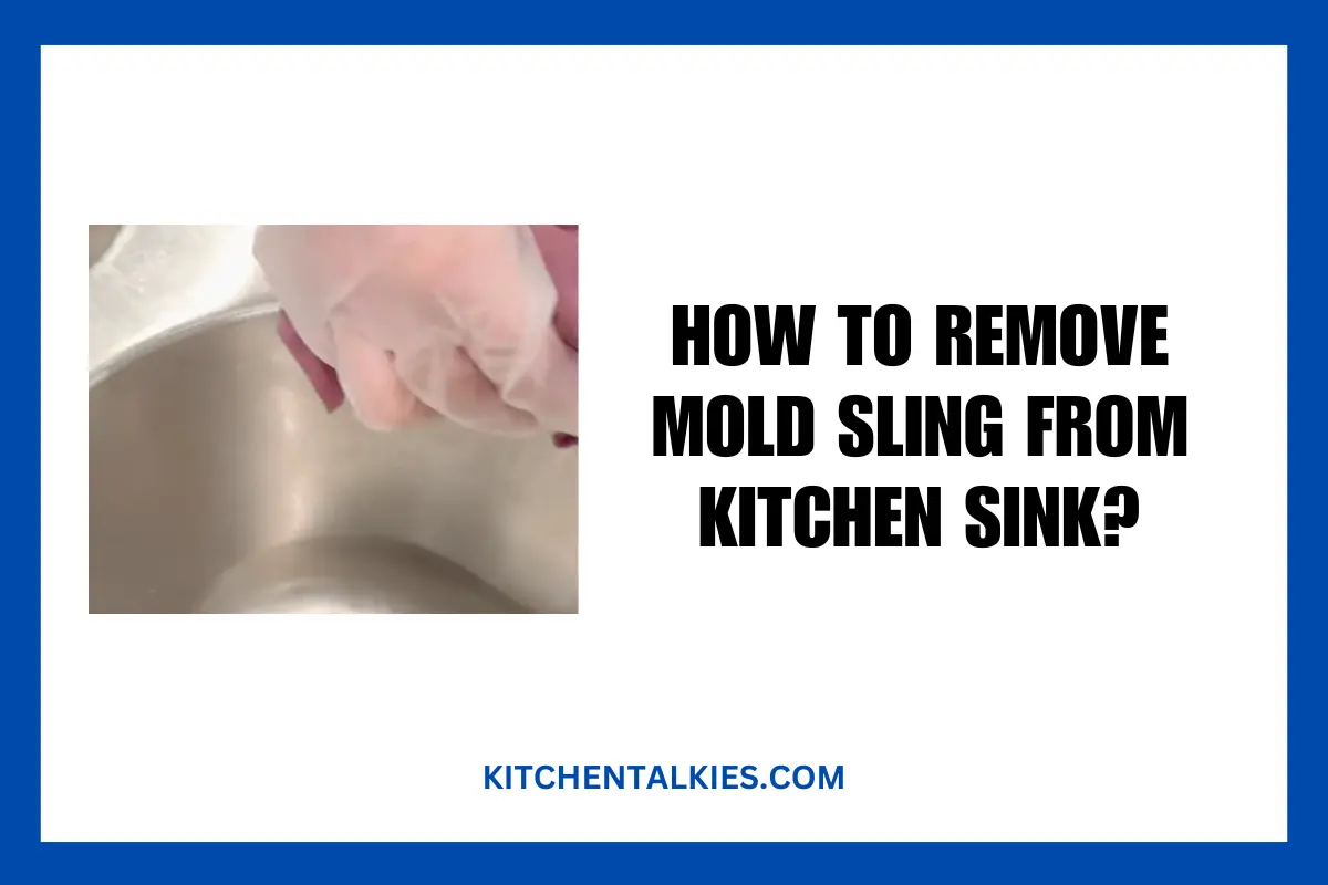 How to Remove Mold Sling from Kitchen Sink