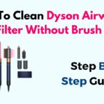 How to Clean Dyson Airwrap Filter Without Brush