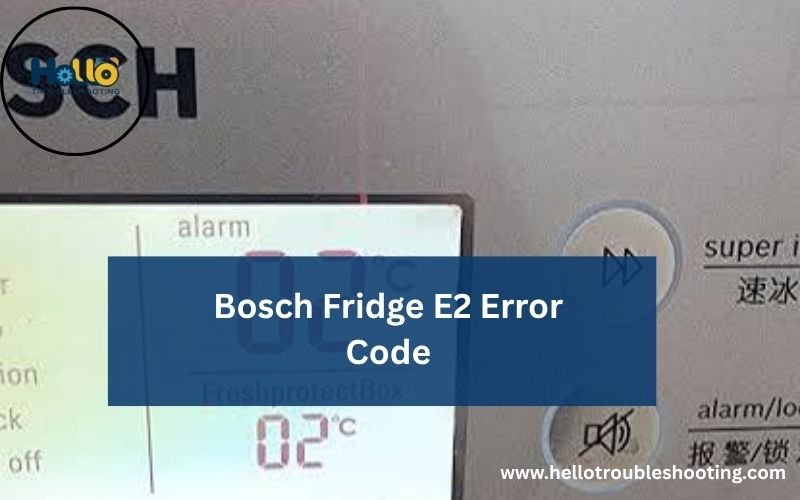 Bosch Fridge E2 Error Code-FI