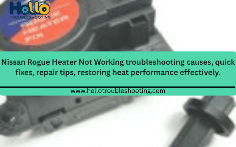 Nissan Rogue Heater Not Working troubleshooting causes, quick fixes, repair tips, restoring heat performance effectively.FI