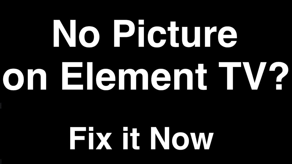 Element Tv No Picture But Sound