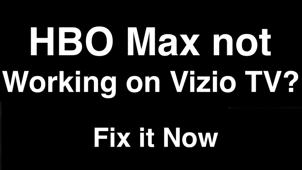 Hbo Max Not Working On Vizio Smart Tv