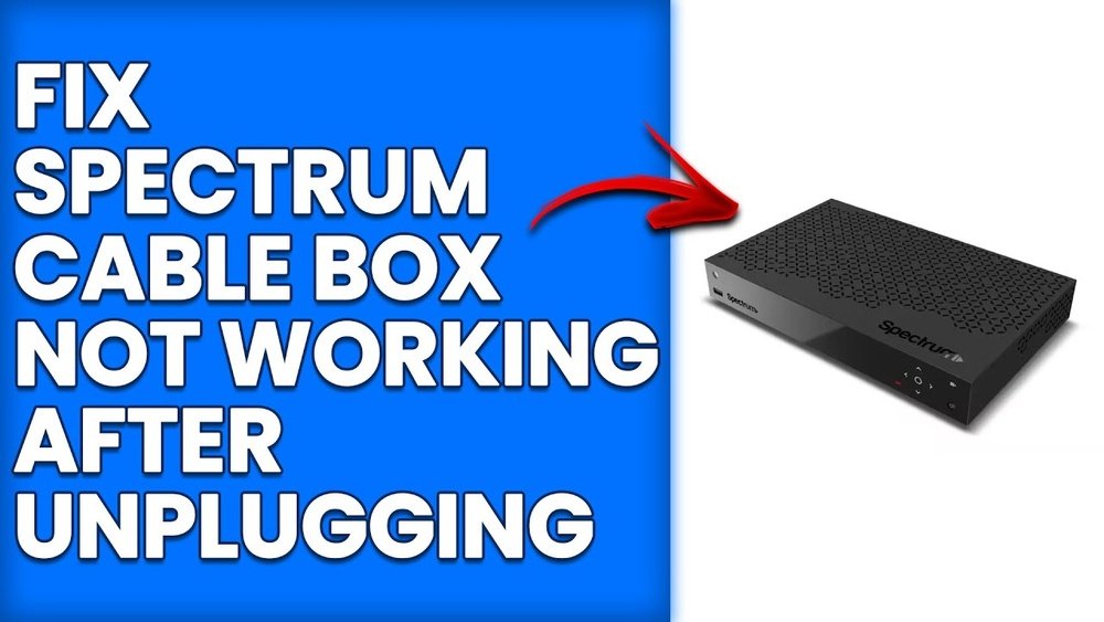 Spectrum Cable Box Not Working After Unplugging