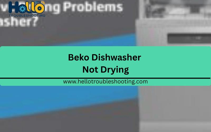 Beko Dishwasher Not Drying.FI