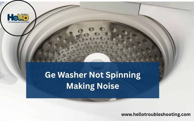 Ge Washer Not Spinning Making Noise-FI