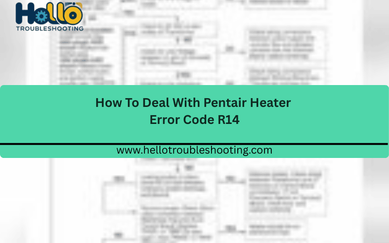How To Deal With Pentair Heater Error Code R14 FI