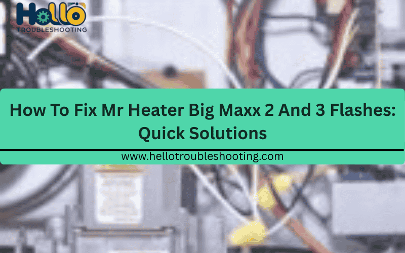 How To Fix Mr Heater Big Maxx 2 And 3 Flashes.FI