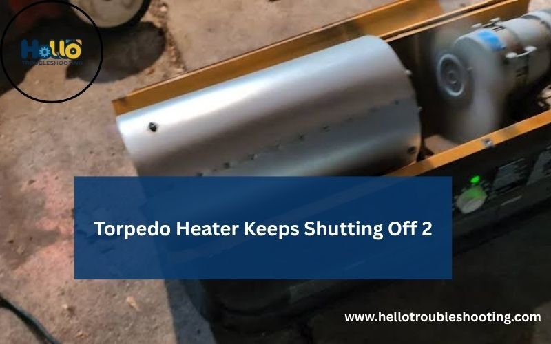 Torpedo Heater Keeps Shutting Off 2-FI