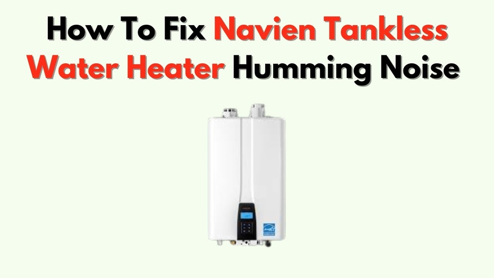 Navien Tankless Water Heater Humming Noise
