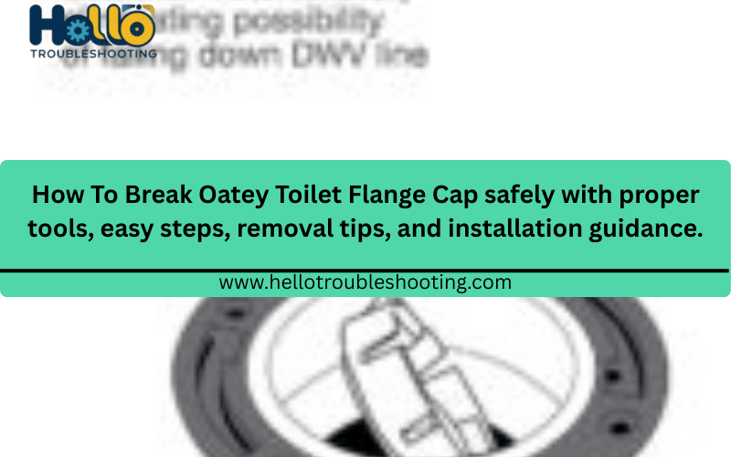 ow To Break Oatey Toilet Flange Cap safely with proper tools, easy steps, removal tips, and installation guidance.FI