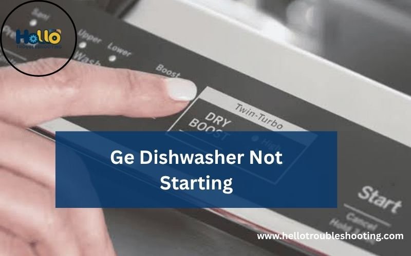 Ge Dishwasher Not Starting-FI