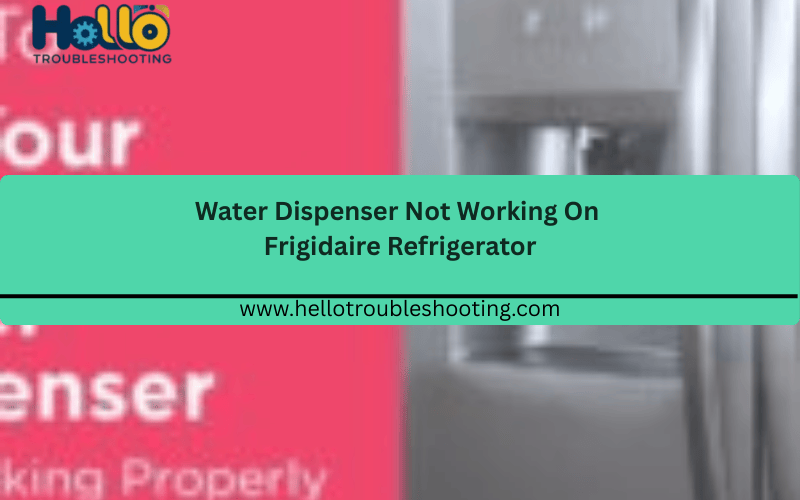 Water Dispenser Not Working On Frigidaire Refrigerator FI